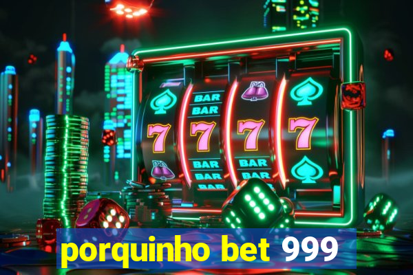 porquinho bet 999