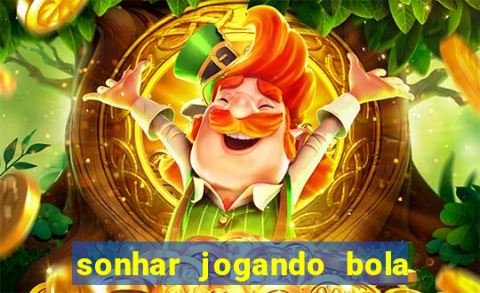 sonhar jogando bola e fazendo gol