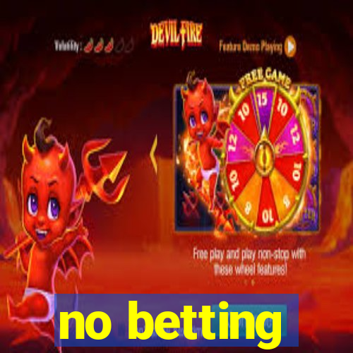 no betting