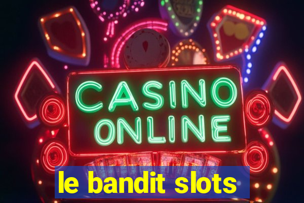 le bandit slots