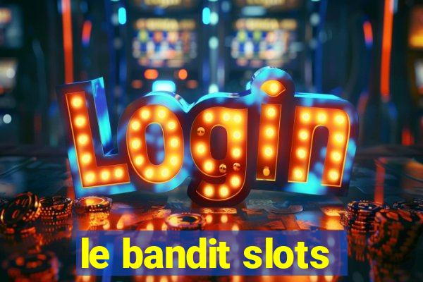 le bandit slots