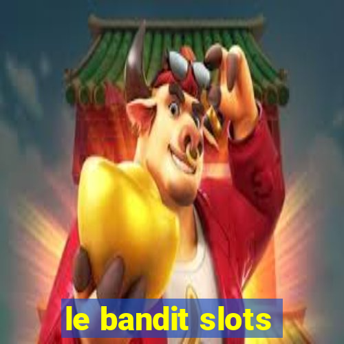 le bandit slots