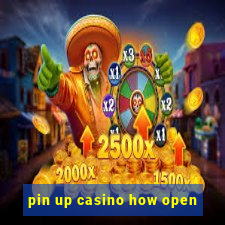 pin up casino how open