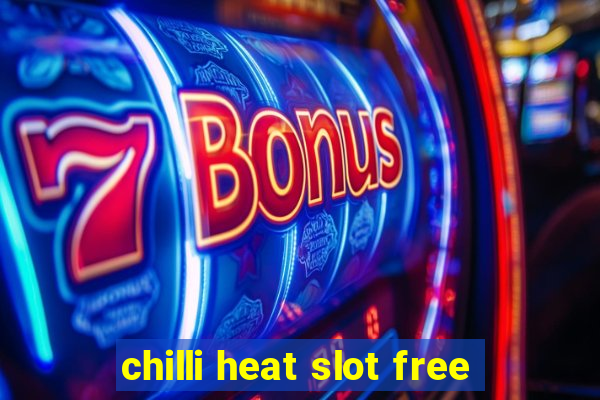 chilli heat slot free