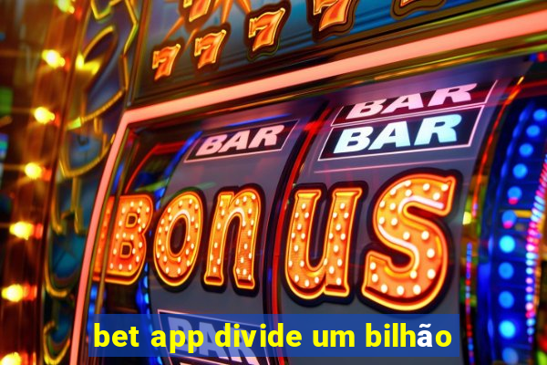 bet app divide um bilhão