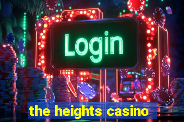 the heights casino