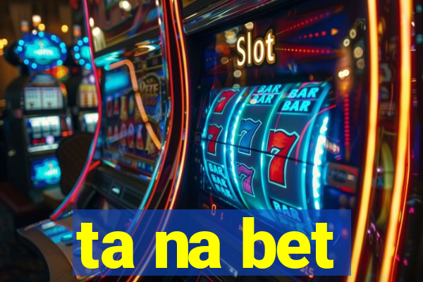 ta na bet