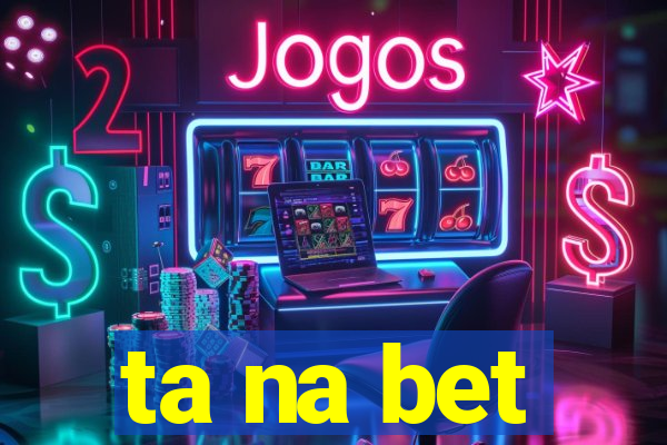 ta na bet