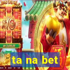 ta na bet