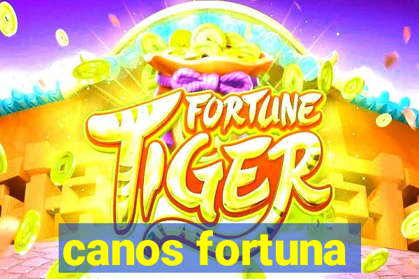 canos fortuna