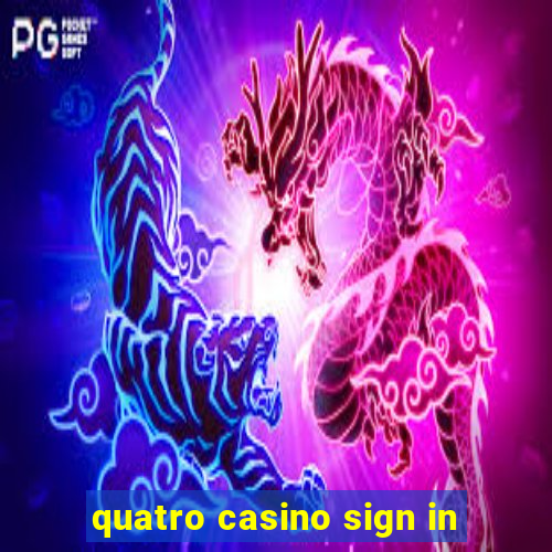 quatro casino sign in