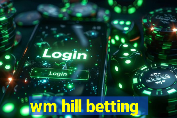 wm hill betting