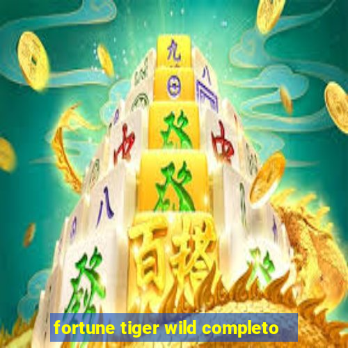 fortune tiger wild completo