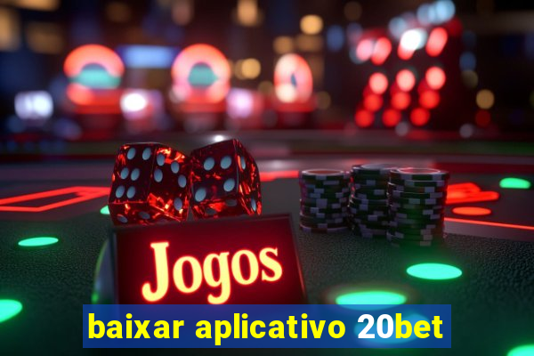 baixar aplicativo 20bet