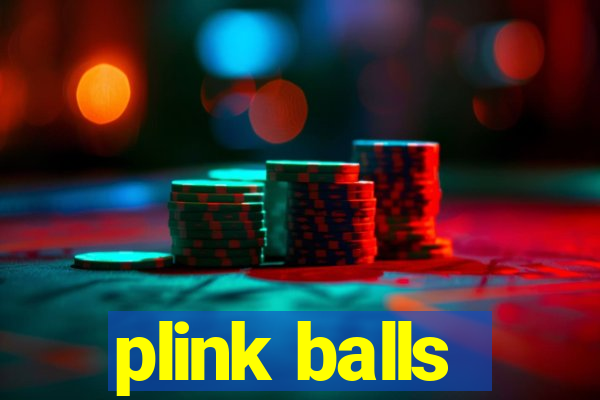 plink balls