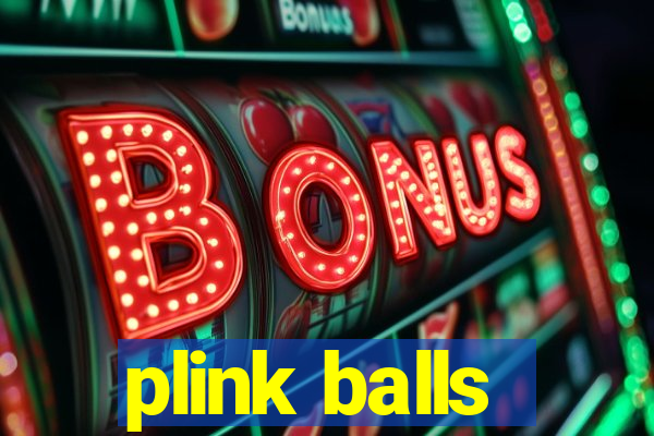 plink balls