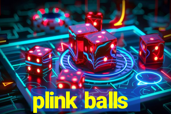 plink balls