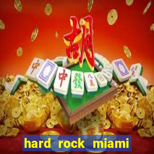 hard rock miami casino hotel