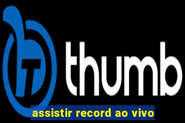 assistir record ao vivo