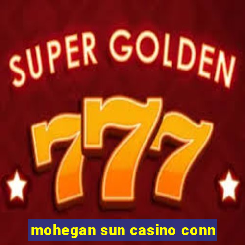 mohegan sun casino conn