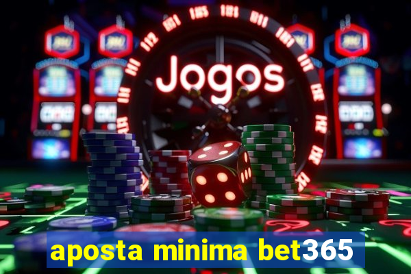 aposta minima bet365