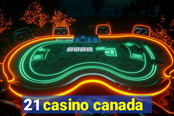 21 casino canada