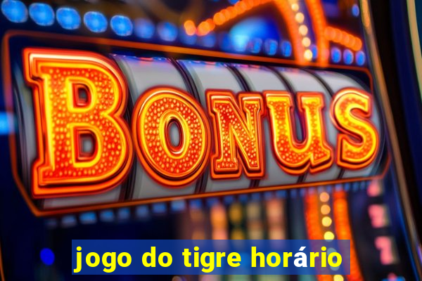 jogo do tigre horário