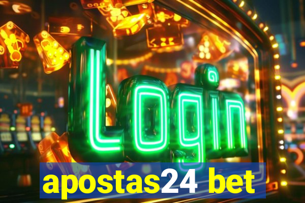 apostas24 bet