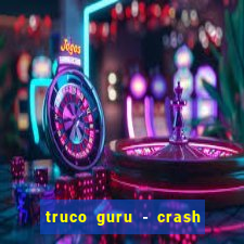 truco guru - crash & poker