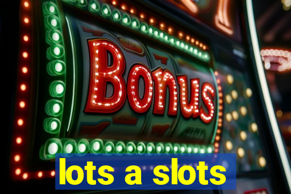 lots a slots