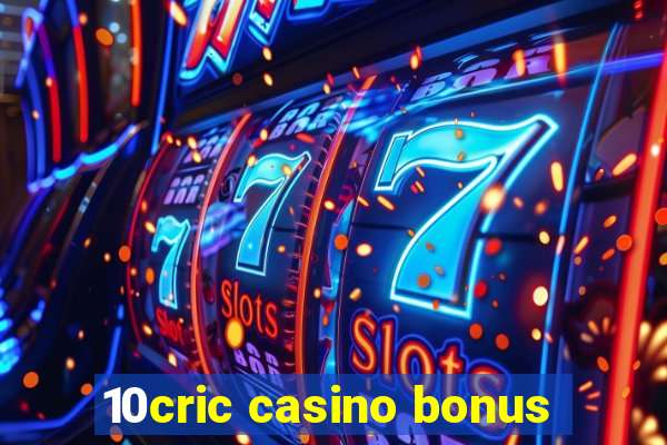 10cric casino bonus