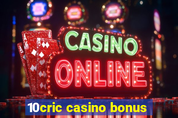 10cric casino bonus