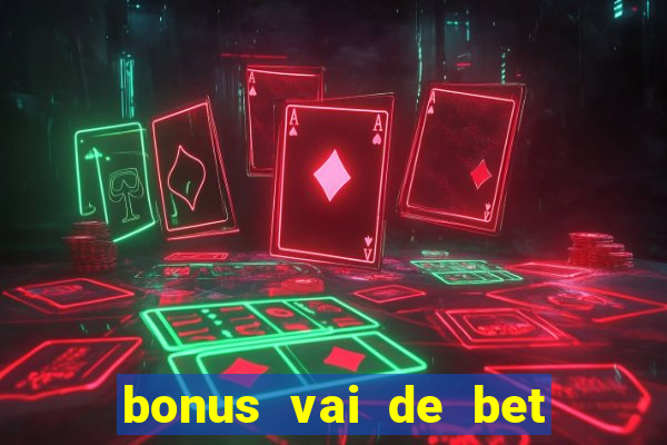 bonus vai de bet como funciona