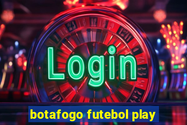 botafogo futebol play