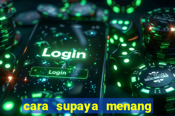 cara supaya menang main slot