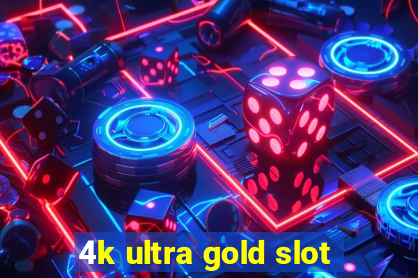 4k ultra gold slot