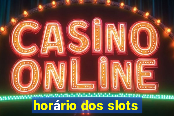 horário dos slots