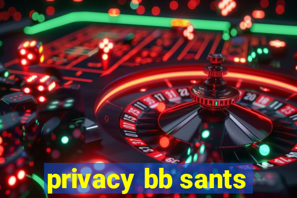 privacy bb sants