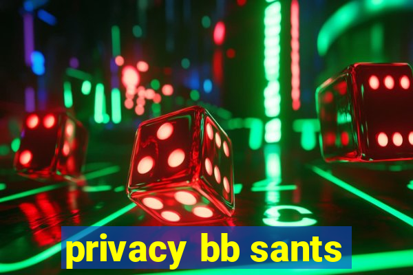 privacy bb sants