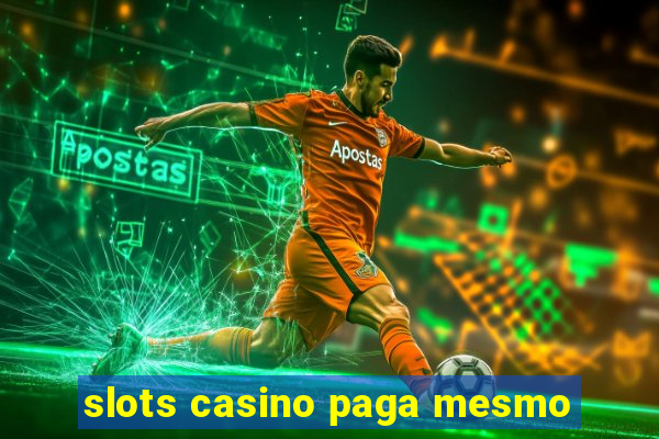 slots casino paga mesmo