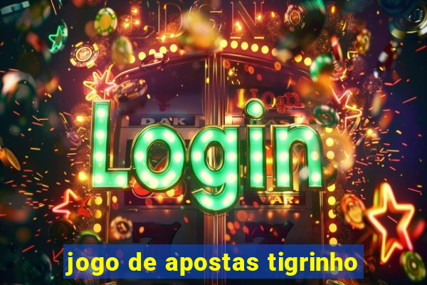 jogo de apostas tigrinho