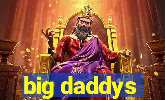 big daddys