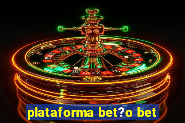 plataforma bet?o bet