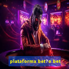 plataforma bet?o bet