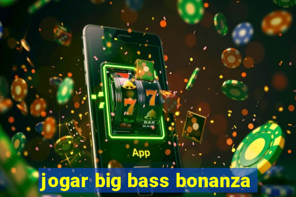 jogar big bass bonanza