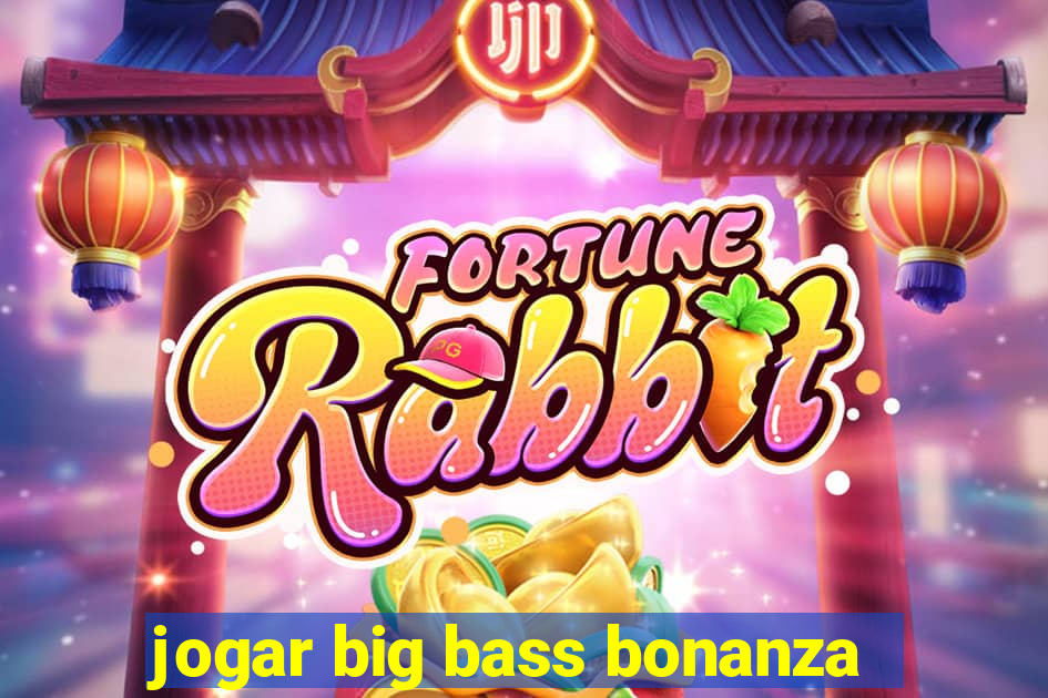 jogar big bass bonanza