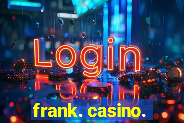 frank. casino.