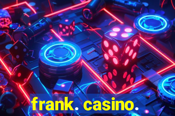 frank. casino.