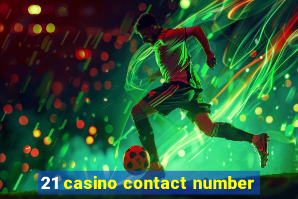 21 casino contact number