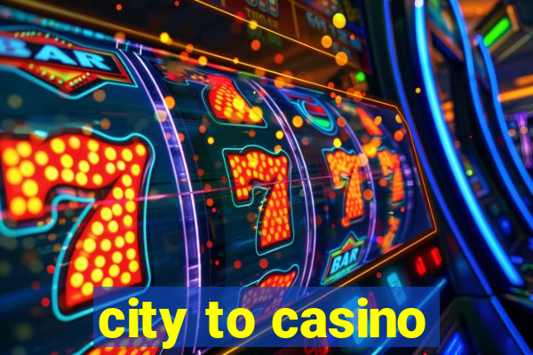 city to casino